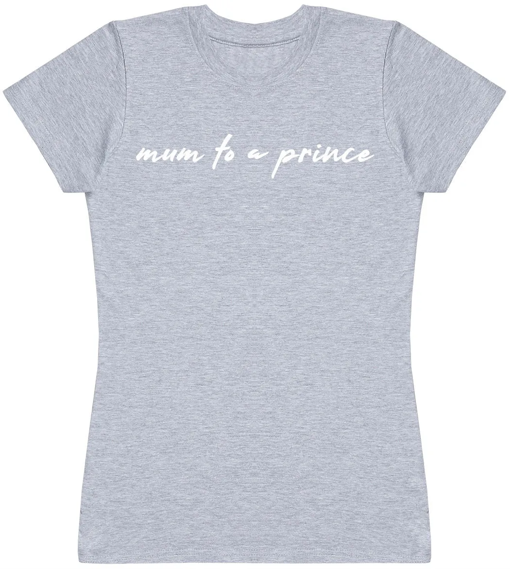 Mum To A Prince - Womens T-shirt - Mum T-Shirt